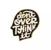 Load image into Gallery viewer, “Don’t Over Think” Pin - D22
