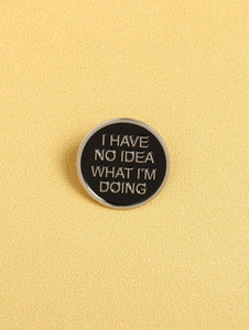 *"No Idea" Pin -D3