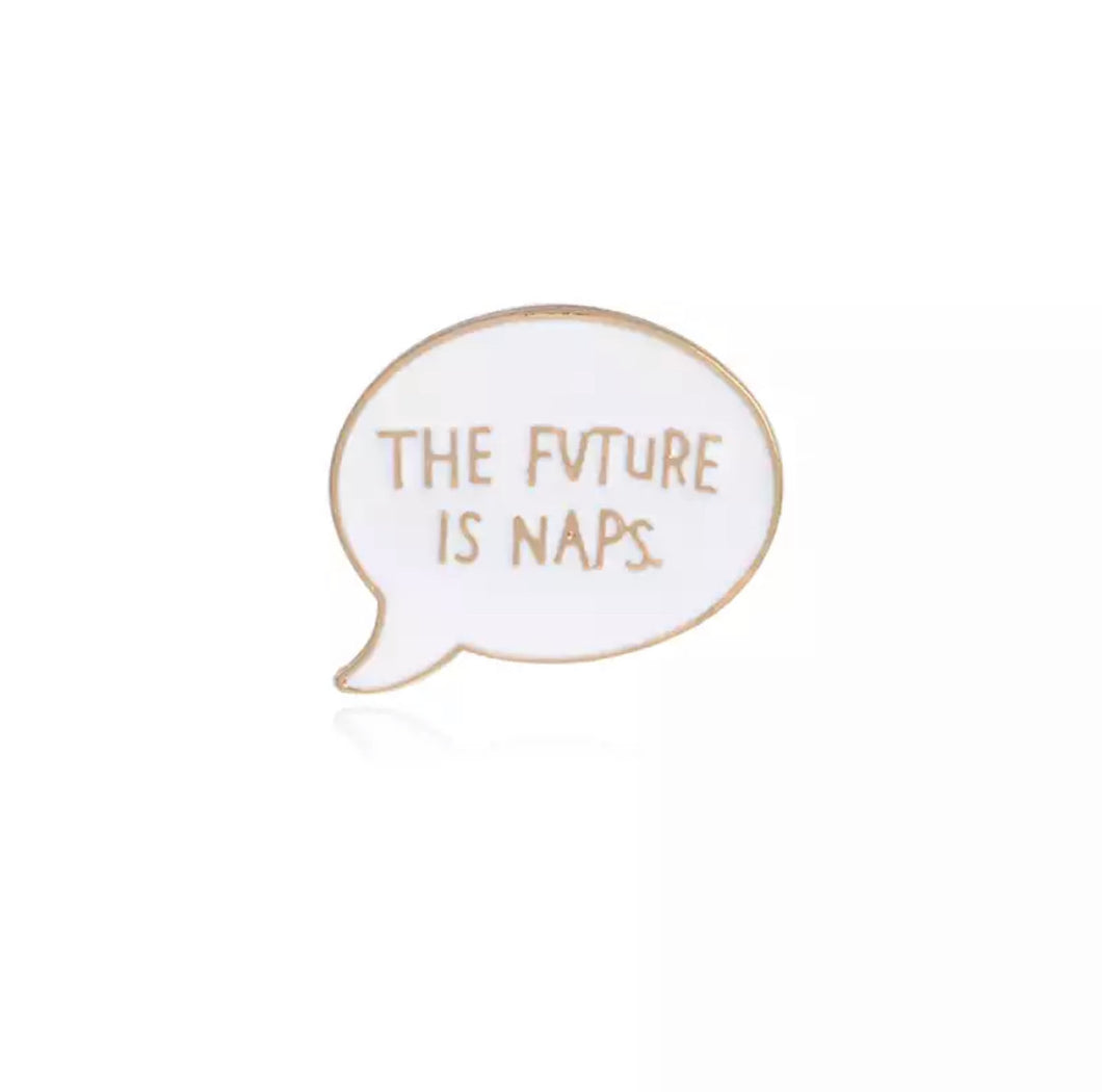 “The Future is Naps” Pin - D29